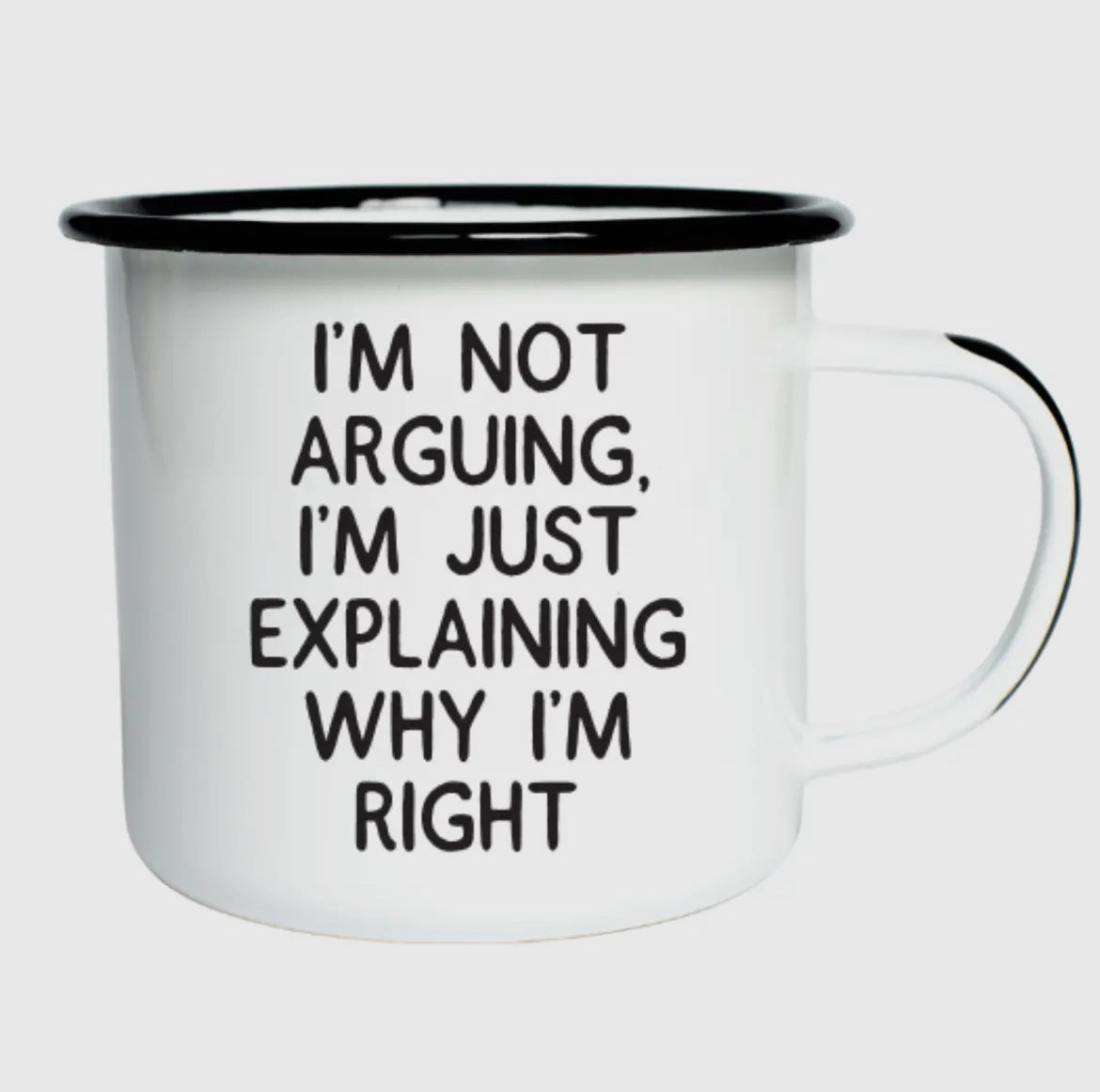 I'm not arguing, I'm just explaining enamel mug