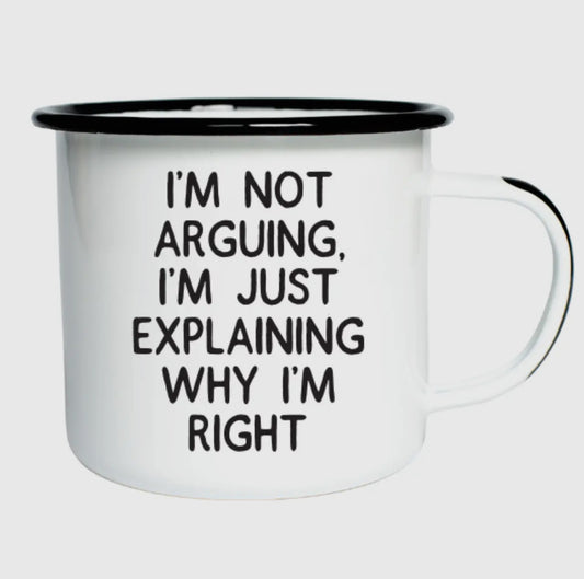 I'm not arguing, I'm just explaining enamel mug