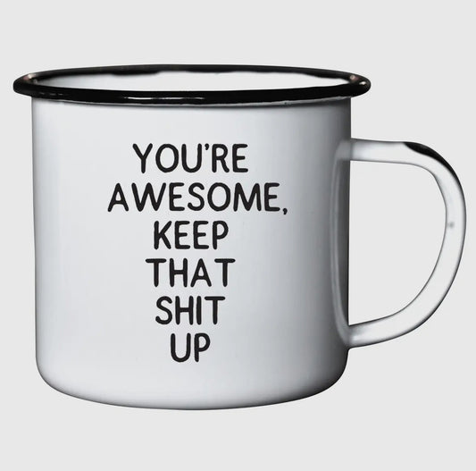 You're awesome keep that shit up enamel mug